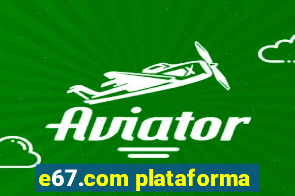 e67.com plataforma